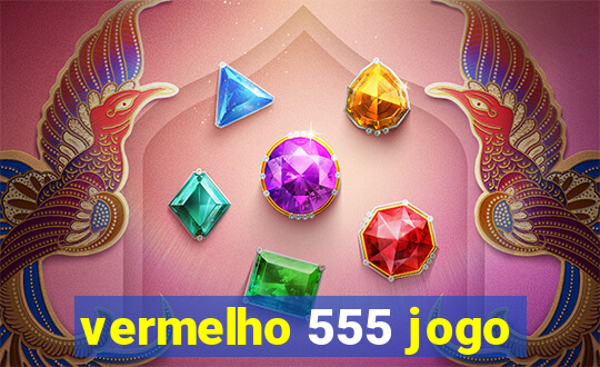 vermelho 555 jogo